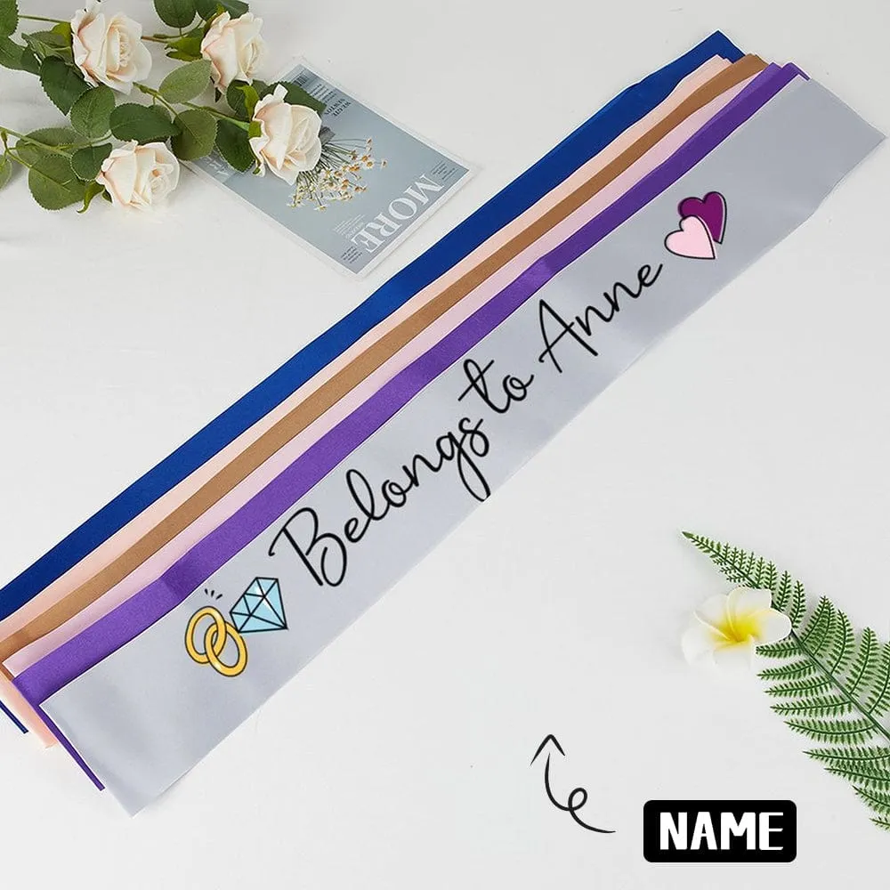 Custom Name Belongs to You Sash Bachelorette Party Party Sash Bridesmaid Sash Anniversary Sash